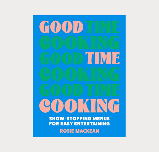 Good Time Cooking / Rosie Mackean